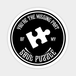 You are The Missing Part of My Soul Puzzle White Magnet